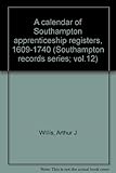 A calendar of Southampton apprenticeship registers, 1609-1740
