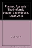 Planned assaults : the Nofamily House, Love/House, Texas Zero