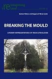 Breaking the Mould: Literary Representations of Irish Catholicism (Reimagining Ireland)