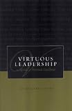 Virtuous Leadership: <i>An Agenda for Personal Excellence</i>