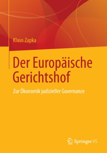 Der Europäische Gerichtshof: Zur Ökonomik judizieller Governance (German Edition)