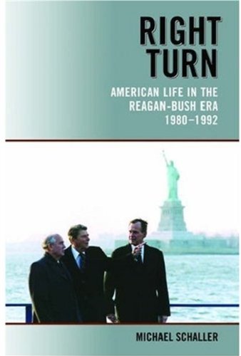 Conservatism Book: Right Turn - American Life in the Reagan-Bush Era, 1980-1992 by Michael Schaller