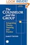 Counselor and The Group: Integrating Theory, Training, and Practice