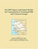 The 2007 Import and Export Market for Concentrated or Sweetened Milk and Cream in Senegal