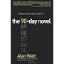 The 90-Day Novel: Unlock the story within by Alan Watt