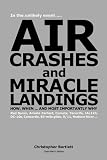 AIR CRASHES AND MIRACLE LANDINGS ... How, When and Most Importantly Why