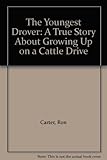 The Youngest Drover: A True Story About Growing Up on a Cattle Drive