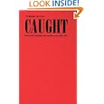 Caught: Montreal?s Modern Girls and the Law, 1869-1945 (Studies in Gender and History) by Tamara Myers