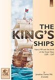 The king's ships : Henry VIII and the birth of the Royal Navy 1509-1547 : a study of the growth and development of the navy, its ships, crews and campaigns in the reign of Henry VIII