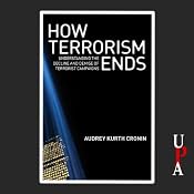 How Terrorism Ends: Understanding the Decline and Demise of Terrorist Campaigns | [Audrey Kurth Cronin]