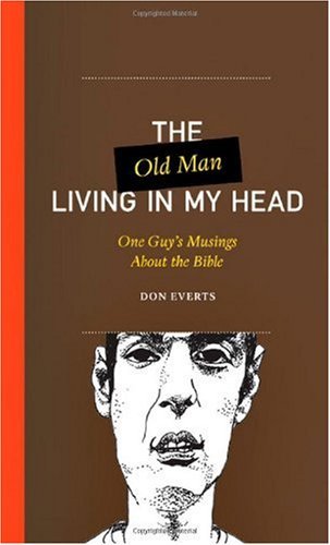 The Old Man Living in My Head: One Guy's Musings About the Bible (One Guy's Head Series)