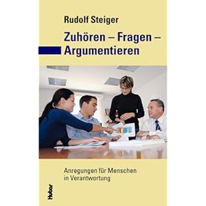 Zuhören - Fragen - Argumentieren: Anregungen für Menschen in Verantwortung