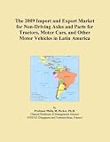 The 2009 Import and Export Market for Non-Driving Axles and Parts for Tractors, Motor Cars, and Other Motor Vehicles in Latin America