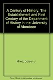 A century of history : the establishment and first century of the Department of History in the University of Aberdeen