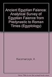 Ancient Egyptian faience : an analytical survey of Egyptian faience from predynastic to Roman times