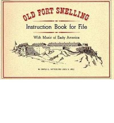 By Donald Mattson Old Fort Snelling Instruction Book for Fife With Music of Early America (Minnesota Historic Sites Pa [Paperback]