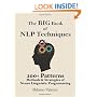 The Big Book Of NLP Techniques: 200+ Patterns & Strategies of Neuro Linguistic Programming