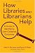 How Libraries and Librarians Help: A Guide to Identifying User-Centered Outcomes
