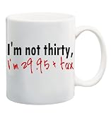 I'M NOT THIRTY, I'M 29.95 + TAX Mug Coffee Cup 11 oz