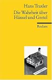 Die Wahrheit &uuml;ber H&auml;nsel und Gretel: Die Dokumentation des M&auml;rchens der Br&uuml;der Grimm - Hans Traxler