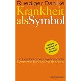 Krankheit als Symbol: Ein Handbuch der Psychosomatik. Symptome, Be-Deutung, Einl�sung.von "Ruediger Dahlke"