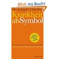 Krankheit als Symbol: Ein Handbuch der Psychosomatik. Symptome, Be-Deutung, Einl�sung.