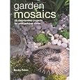 Garden Mosaics: 25 Step-by-step Projects for Your Outdoor Room [Paperback] [2010] Becky Paton, Robin Gurdon