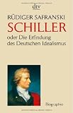 Friedrich Schiller: oder Die Erfindung des Deutschen Idealismus title=