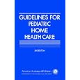 Guidelines for Pediatric Home Health Care (American Academy of Pediatrics) by  Aap