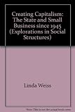 Creating capitalism : the state and small business since 1945