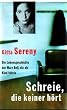 Schreie, die keiner h�rt. Die Lebensgeschichte der Mary Bell, die als Kind t�tete.