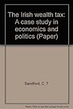 The Irish wealth tax : a case study in economics and politics