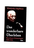Produkt-Bild: Das wunderbare &Uuml;berleben. Warschauer Erinnerungen 1939 bis 1945. Aus dem Poln. von Karin Wolff. Vorwort von Andrzej Szpilman. Anhang von Wilm Hosenfeld. Mit einem Essay von Wolf Biermann