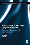 Multilingualism in the Chinese diaspora worldwide : transnational connections and local social realities