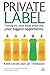 Private Label: Turning the Retail Brand Threat Into Your Biggest Opportunity