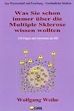 Was Sie schon immer &uuml;ber die Multiple Sklerose wissen wollten - 310 Fragen und Antworten zur MS - Wolfgang Weihe