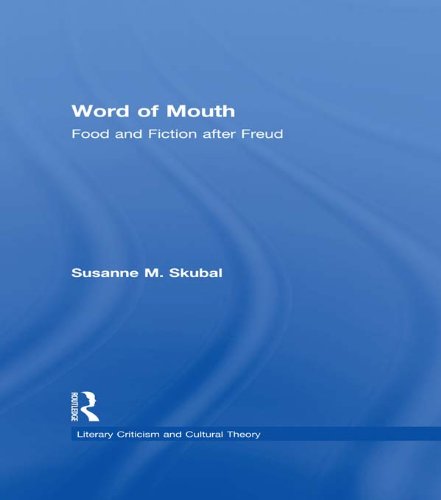 Word of Mouth: Food and Fiction After Freud (Literary Criticism and Cultural Theory)