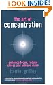 The Art of Concentration: Enhance focus, reduce stress and achieve more