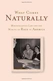 What Comes Naturally: Miscegenation Law and the Making of Race in America