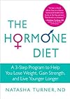 Natasha Turner ND'sThe Hormone Diet: A 3-Step Program to Help You Lose Weight, Gain Strength, and Live Younger Longer [Hardcover](2010)