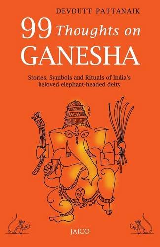 99 Thoughts On Ganesha/Stories,Symbols and Rituals of India's beloved elephant-headed deity