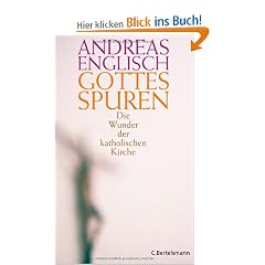 Gottes Spuren: Die Wunder der katholischen Kirche