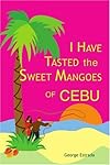 I Have Tasted the Sweet Mangoes of Cebu