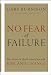 No Fear of Failure: Real Stories of How Leaders Deal with Risk and Change