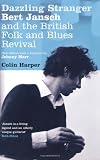 Dazzling Stranger: Bert Jansch and the British Folk and Blues Revival