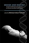 Design and Destiny: Jewish and Christian Perspectives on Human Germline Modification (Basic Bioethics)