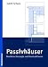 Passivh&auml;user: Bew&auml;hrte Konzepte und Konstruktionen