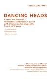 Dancing Heads: a Hand- and Footbook for Creative/contemporary Dance with Children and Young People from 4 to 18 Years: A Hand- and Footbook for Creative/contemporary ... Children and Young People from 4 to 18 Years