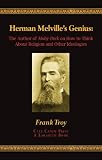 Herman Melville's Genius: The Author of Moby-Dick on How to Think About Religion and Other Ideologies (English Edition)
