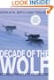 Decade of the Wolf: Returning the Wild to Yellowstone